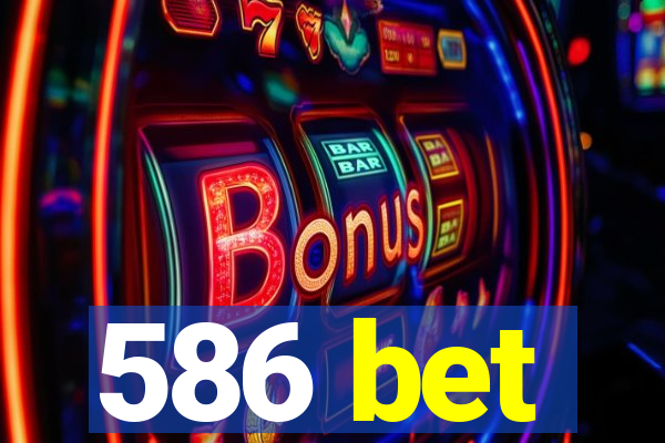 586 bet